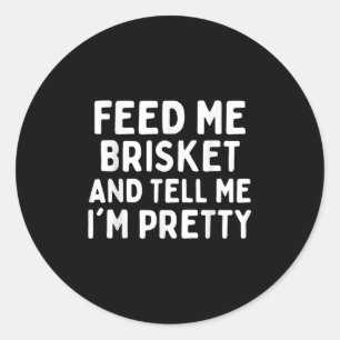 Sticker Rond Alimentez-Moi Brisket Et Dites-Moi Que Je Suis Plu