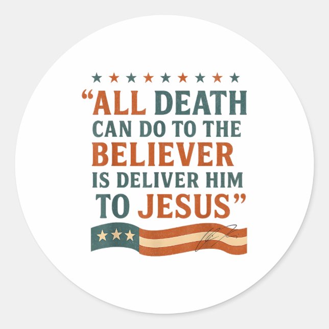 Sticker Rond All Death Can Do To The Believer Is Deliver Him To (Devant)