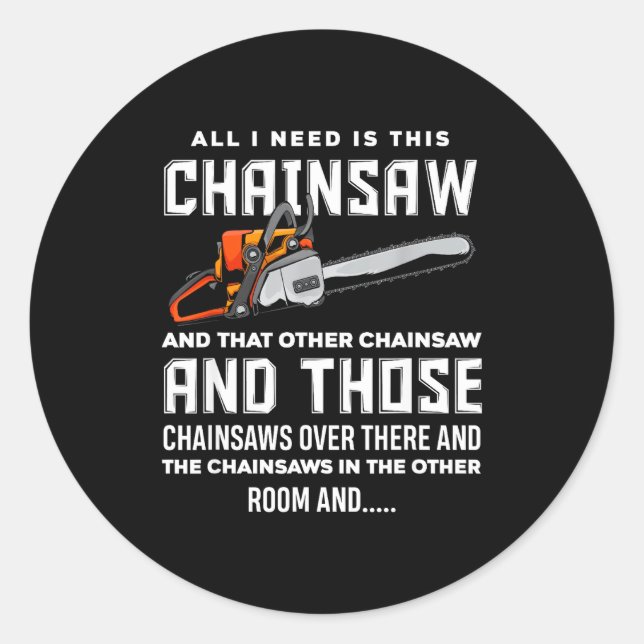 Sticker Rond All I Need Is This Chainsaw Funny Logger Chainsaws (Devant)