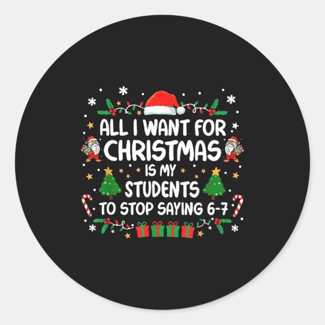 Sticker Rond All I Want Christmas Is My Students To Stop Saying (Devant)