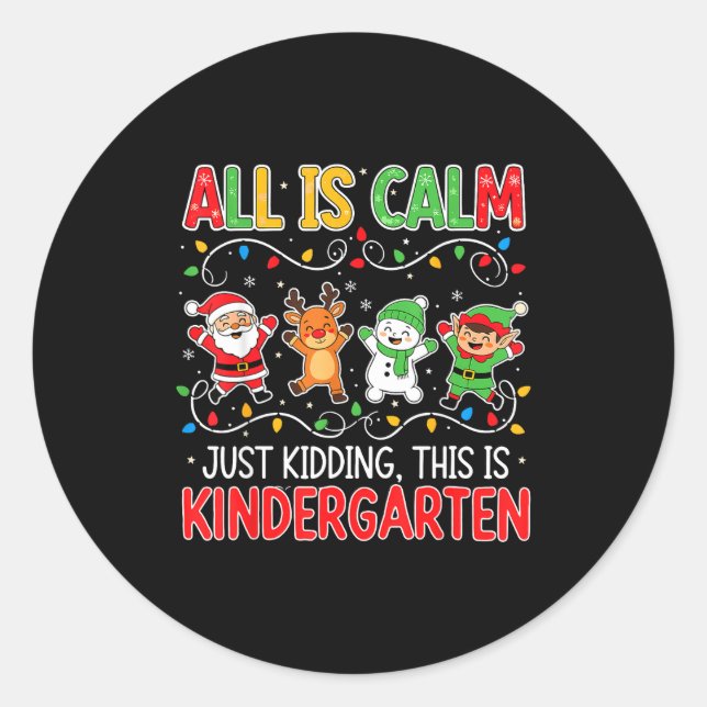 Sticker Rond All Is Calm Just Kidding Kindergarten Teacher Xmas (Devant)