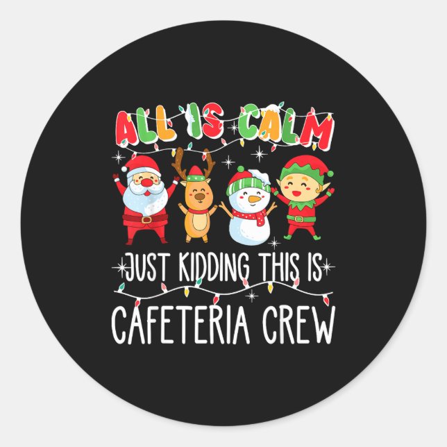 Sticker Rond All Is Calm Just Kidding This Is Cafeteria Crew Xm (Devant)