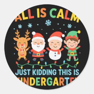 Sticker Rond All Is Calm Just Kidding This Is Kindergarten Chri