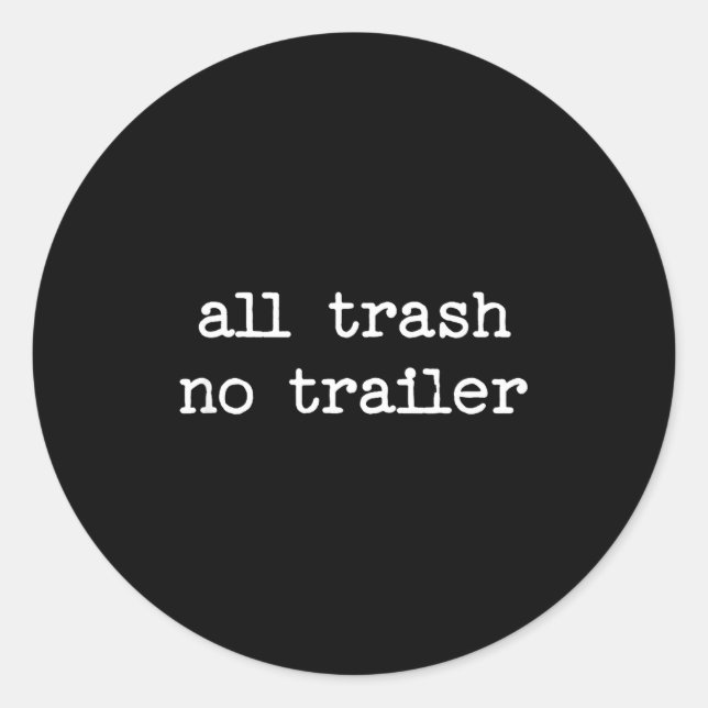Sticker Rond All Trash No Trailer Sarcastic Quote Saying Gift  (Devant)