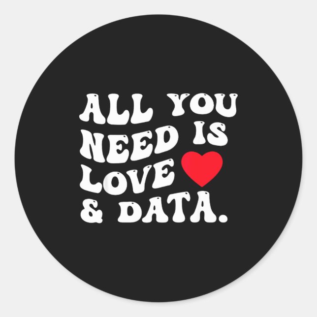 Sticker Rond All You Need Is Love And Data Funny Valentine Data (Devant)