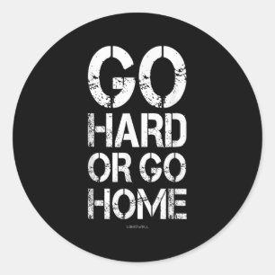 Sticker Rond Allez Dur Ou Rentrez Chez Vous - Gym Motivational