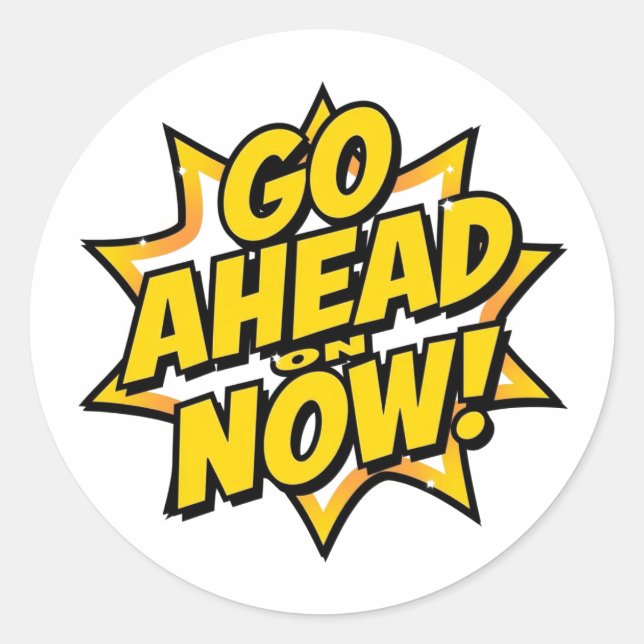 Sticker Rond Allez-y maintenant (Devant)
