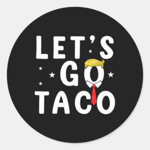 Sticker Rond Allons Taco Chemise Drôle Trump toujours poulets o