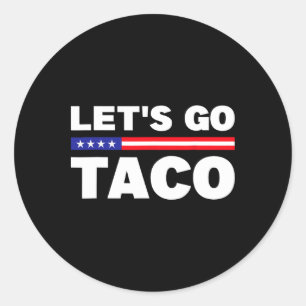 Sticker Rond Allons Taco Trump Toujours Abandonne Drôle Trum