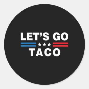 Sticker Rond Allons-y Taco Drôle Taco Trump T.a.c.o Drôle Polit