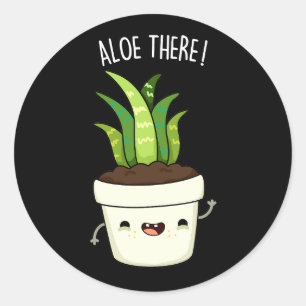 Sticker Rond Aloe There Funny Aloe Vera Pun