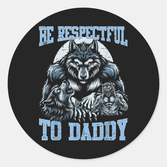 Sticker Rond Alpha Wolf Soyez Respectueux Avec Papa Daddy Funny (Devant)
