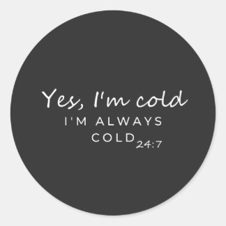Sticker Rond Always Cold 24/7 Humorous Quote Design