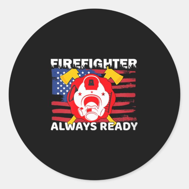 Sticker Rond Always Ready Firefighter Gift Proud Fireman Quotes (Devant)