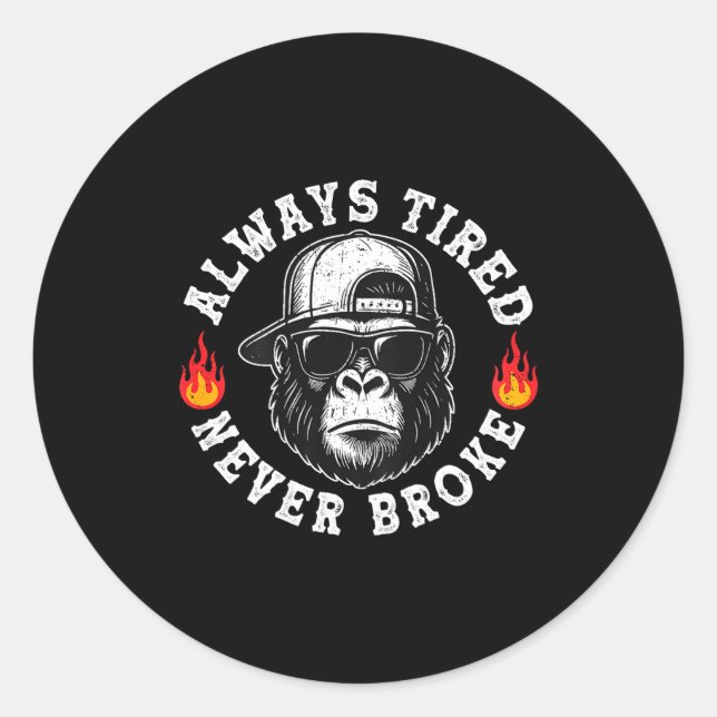 Sticker Rond Always Tired Never Broke Funny Monkey (on Back)  (Devant)