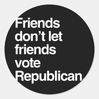 Sticker Rond AMIS NE LAISSEZ PAS LES AMIS VOTER REPUBLICAN -.pn