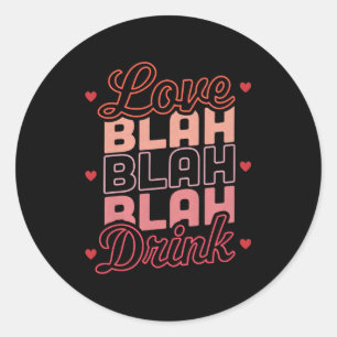 Sticker Rond Amour Bla Bla Bla Boire Drôle Anti Saint-Valentin