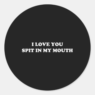 Sticker Rond Amour drôle flirt cracher dans ma bouche Saint-Val