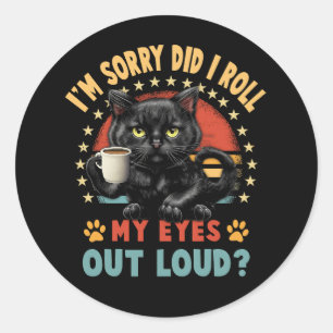 Sticker Rond Amoureux des chats Désolé Ai-Je Roulé Mes Yeux À L