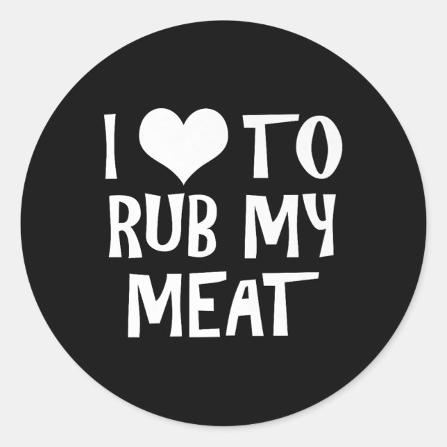 Sticker Rond Amusant J'Aime Faire Frotter Ma Viande Pitmaster B (Devant)