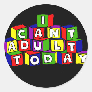 Sticker Rond Amusant Je ne peux pas Adulte Aujourd'hui Bâtir de