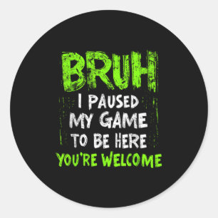 Sticker Rond Amusant Joueur Vidéo Bruh J'Ai Suspendu Mon Jeu Ad