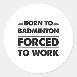 Sticker Rond Amusant Né À Badminton Forcé À Travailler