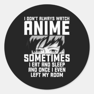 Sticker Rond Amusants Je ne regarde pas toujours Anime Anime Ca