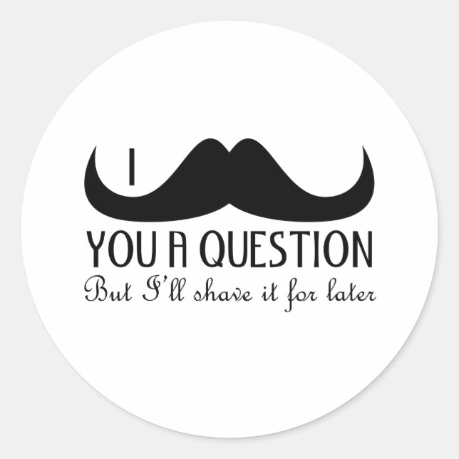 Sticker Rond Amusement cool Je vous moustache une question Noir (Devant)