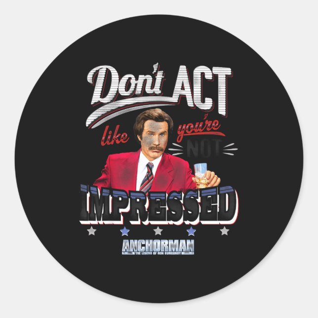 Sticker Rond Anchorman Don't Act Like You're Not Impressed  (Devant)