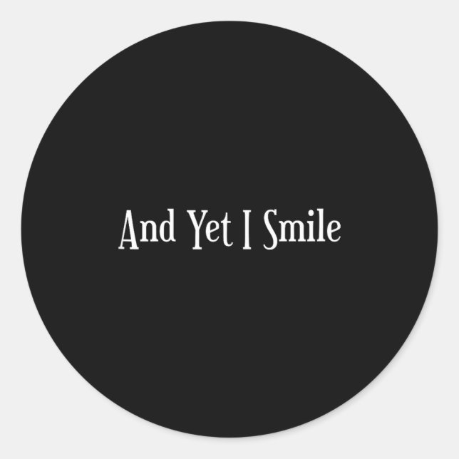 Sticker Rond And Yet I Smile - Overcoming Hardships Sitive Quot (Devant)