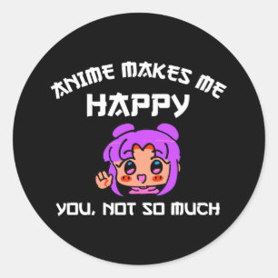 Sticker Rond Anime Me Rend Heureux Que Tu Ne Sois Pas Tant