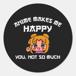 Sticker Rond Anime Me Rend Heureux Que Tu Ne Sois Pas Tant