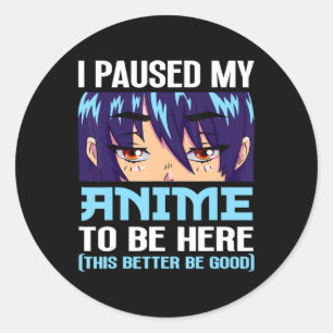 Sticker Rond Anime Otaku J'Ai Pause Mon Anime D'Être Ici Cette