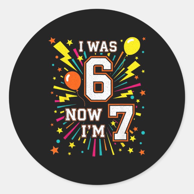 Sticker Rond Anniversaire 7 Ans J'avais 6 Maintenant J'ai 7 67  (Devant)