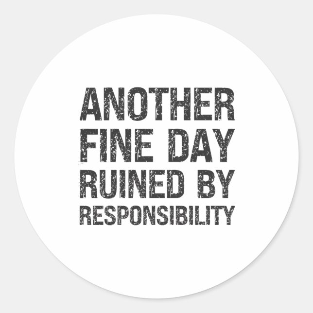 Sticker Rond Another Fine Day Ruined By Resnsibility Funny Sarc (Devant)