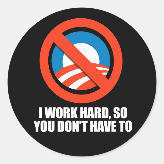 Sticker Rond ANTI-OBAMA - Je travaille dur, donc vous n'avez pa (Devant)