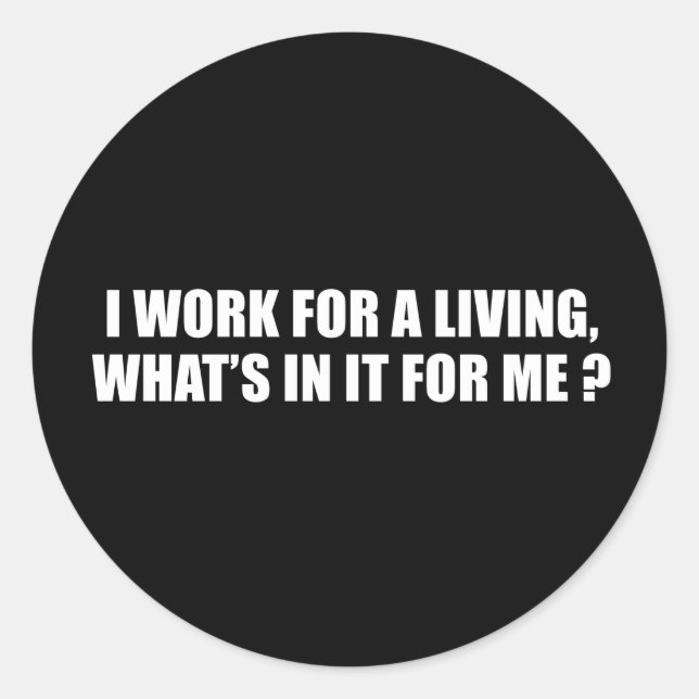 Sticker Rond Anti-Obama - je travaille pour gagner ma vie, ce q (Devant)