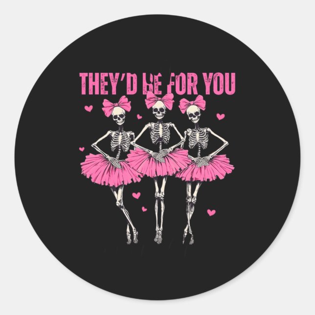 Sticker Rond Anti Theyd Be For You Girls Club Skeleton T  (Devant)