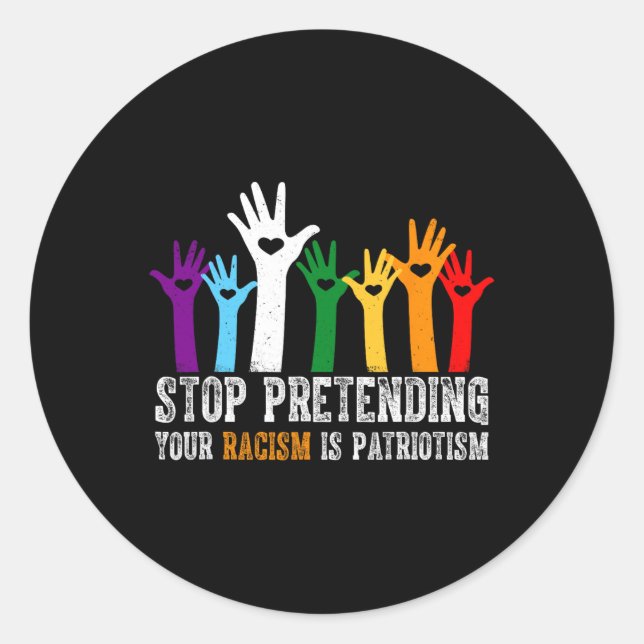 Sticker Rond Anti Trump Arrêtez de prétendre que votre racisme  (Devant)