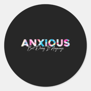 Sticker Rond Anxieux Mais Le Faire De Toute Façon Attache Dye S
