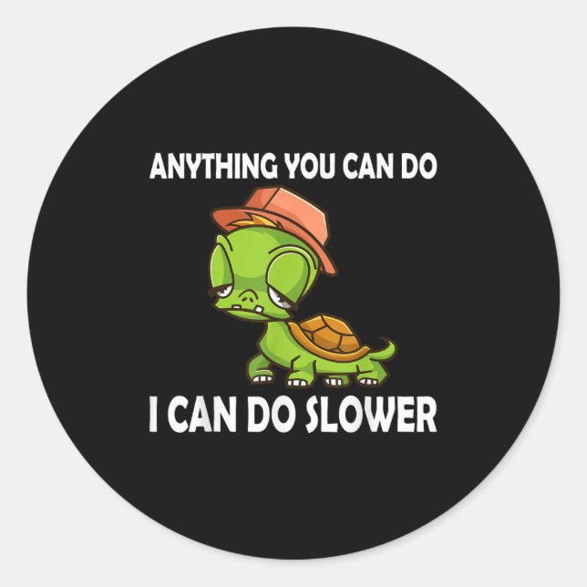 Sticker Rond Anything You Can Do - I Can Do Slower Funny Slow T (Devant)