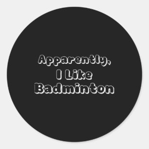 Sticker Rond Apparemment j'aime le badminton