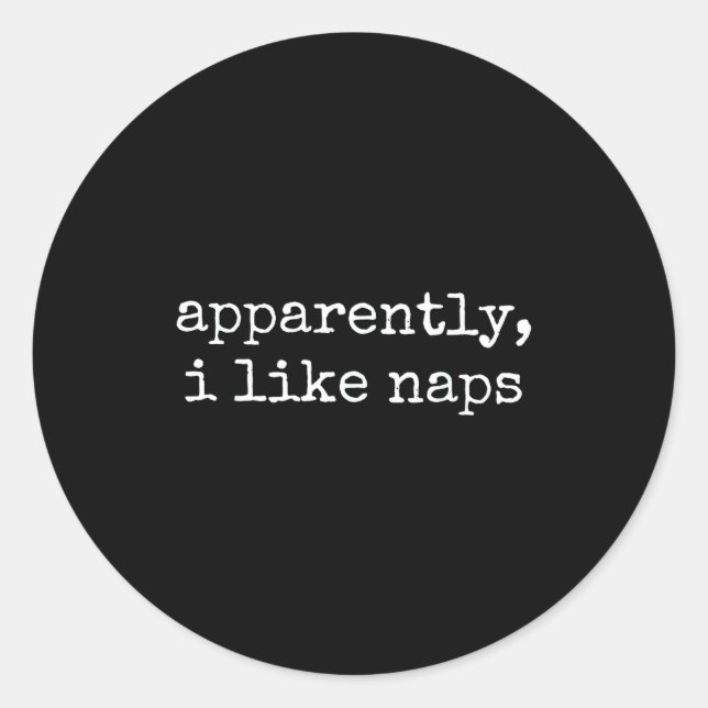 Sticker Rond Apparently I Like Naps Funny Lazy Quote  (Devant)