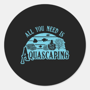 Sticker Rond Aquarist Tout Ce Dont Vous Avez Besoin Est Aquasca