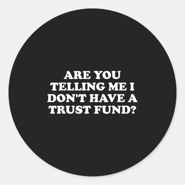 Sticker Rond Are You Telling Me I Don't Have A Trust Fund_ Desi (Devant)