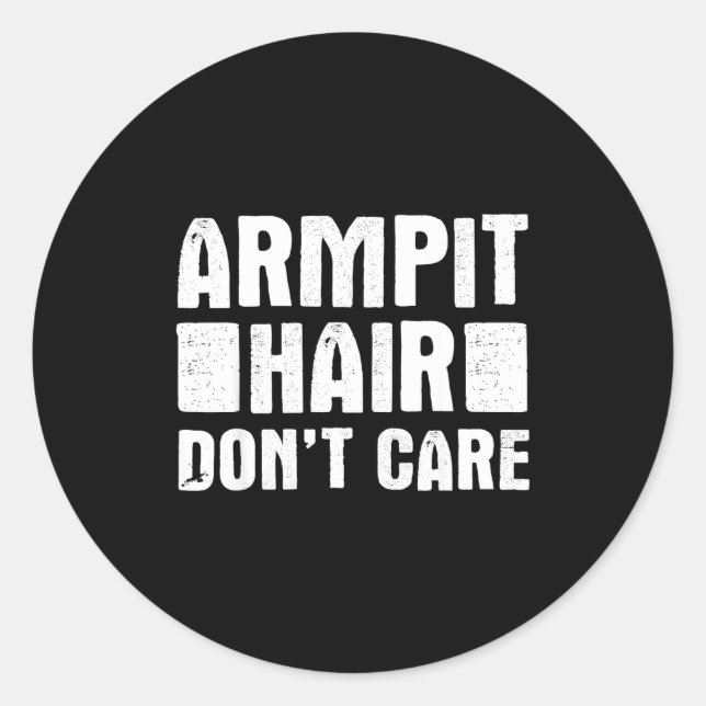 Sticker Rond Armt Hair Don't Care - Funny Feminist Body Hair Qu (Devant)