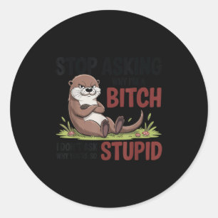 Sticker Rond Arrête de demander pourquoi je suis un je ne deman