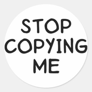 Sticker Rond Arrêter de me copier