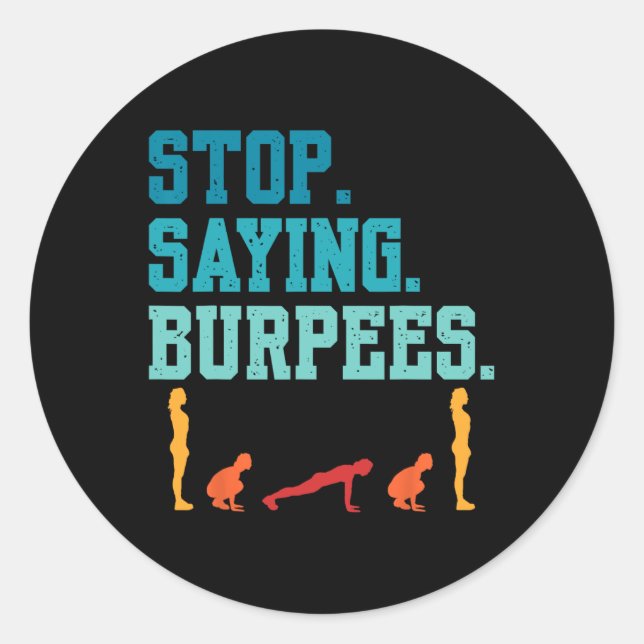 Sticker Rond Arrêtez de dire Burpees Exercice Bodybuilding Gag  (Devant)